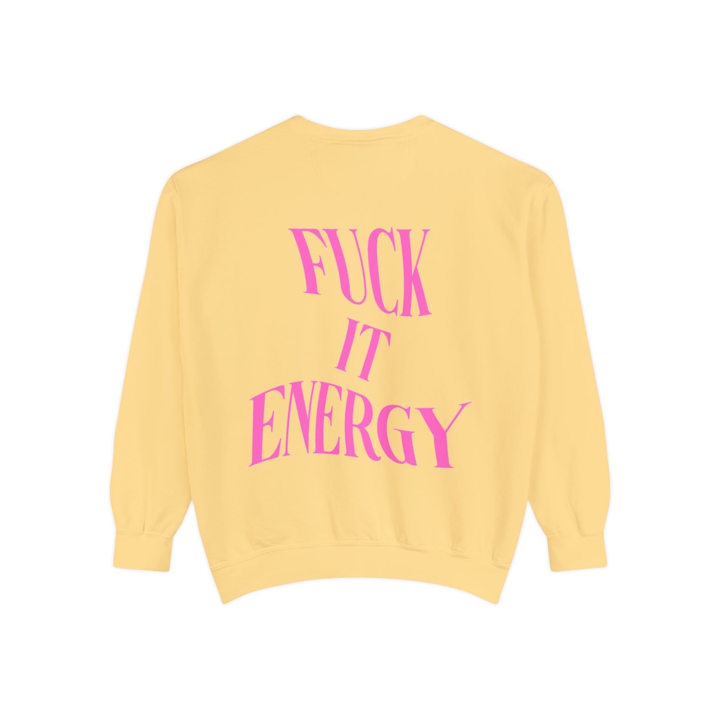 Fuck It Energy Garment-Dyed Sweatshirt