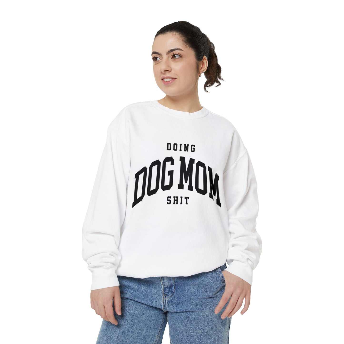 Doing Dog Mom Sh*t Garment-Dyed Sweatshirt