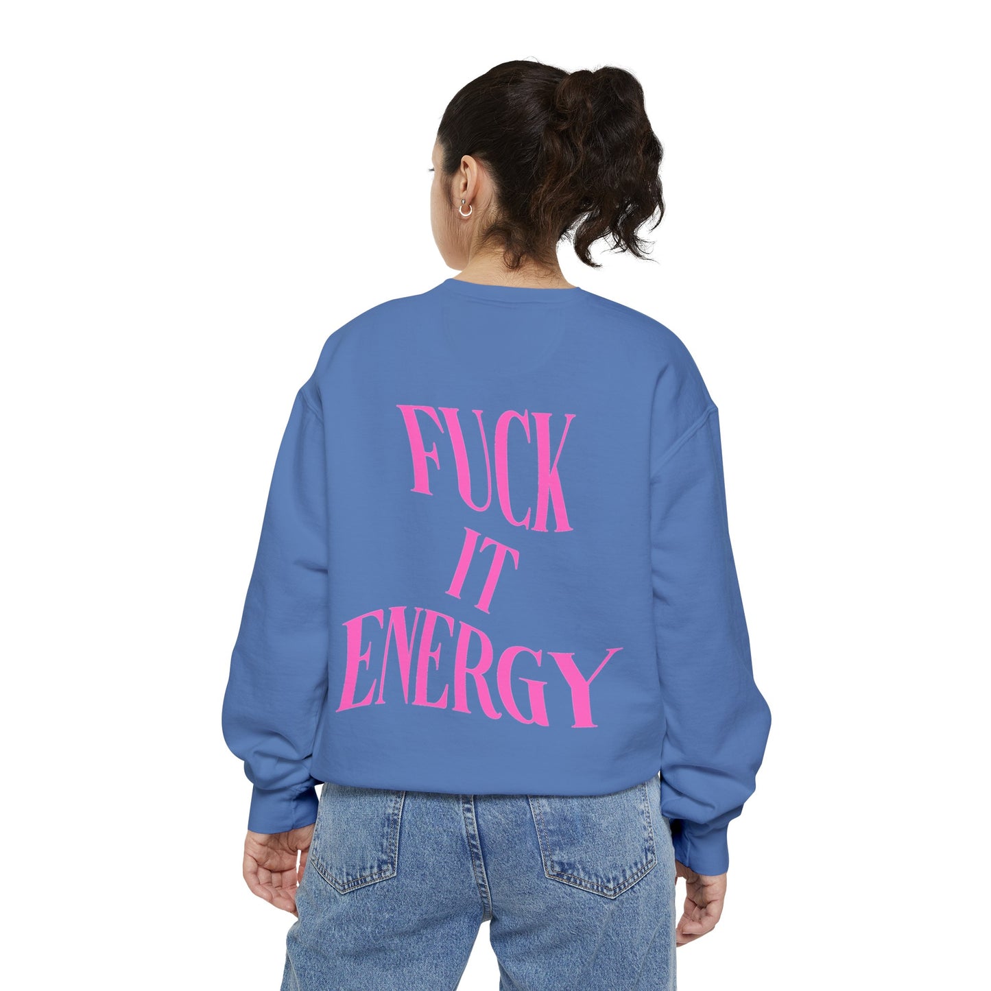 Fuck It Energy Garment-Dyed Sweatshirt