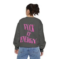 Fuck It Energy Garment-Dyed Sweatshirt