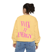 Fuck It Energy Garment-Dyed Sweatshirt